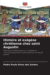 Histoire et exégèse chrétienne chez saint Augustin - Pedro Paulo Alves Dos Santos - 9786208054472