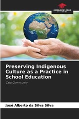 Preserving Indigenous Culture as a Practice in School Education - José Alberto Da Silva Silva - 9786208165796