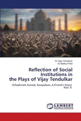 Reflection of Social Institutions in the Plays of Vijay Tendulkar - Madhuri Patil ; Vijay Chaudhari - 9786208223199
