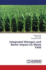 Integrated Nitrogen and Boron Impact on Maize Yield - Sanjay Kumar ; Nitish Singh ; Durgeshwar Singh - 9786208225230