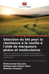 Sélection du blé pour la résistance à la rouille à l'aide de marqueurs phéno et moléculaires - Muhammad Hussain ; Muhammad Aslam Khan ; Mumtaz Hussain - 9786208347420