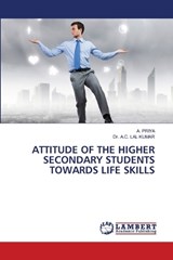 Attitude of the Higher Secondary Students Towards Life Skills - A Priya ; A C Lal Kumar - 9786208419592