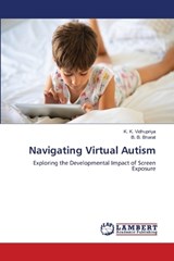 Navigating Virtual Autism - K K Vidhupriya ; B B Bharat - 9786208450250