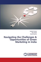 Navigating the Challenges & Opportunities of Green Marketing in India - Vaidehi Shukla ; Anu Gupta ; Swati Saxena - 9786208452322
