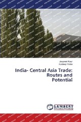 India- Central Asia Trade - Jaspreet Kaur ; Kuldeep Walia - 9786208456818