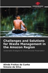 Challenges and Solutions for Waste Management in the Amazon Region - Alinda Freitas Da Cunha ; Simone Da Silva - 9786208602253