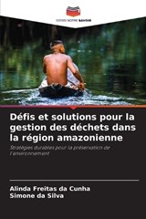 Défis et solutions pour la gestion des déchets dans la région amazonienne - Alinda Freitas Da Cunha ; Simone Da Silva - 9786208602277