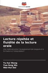 Lecture répétée et fluidité de la lecture orale - Yu-Hui Wang ; Yue-Feng Wu ; Wei-Hui Dai - 9786208731359