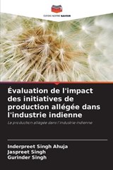 Évaluation de l'impact des initiatives de production allégée dans l'industrie indienne - Inderpreet Singh Ahuja ; Jaspreet Singh ; Gurinder Singh - 9786208829612