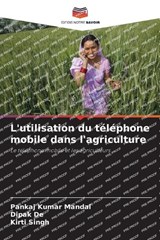 L'utilisation du téléphone mobile dans l'agriculture - Pankaj Kumar Mandal ; Dipak de ; Kirti Singh - 9786208849016