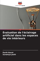 Évaluation de l'éclairage artificiel dans les espaces de vie intérieurs - Parth Barot ; Suramya Joshi - 9786209031946