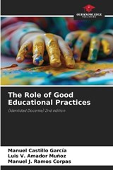 The Role of Good Educational Practices - Manuel Castillo García ; Luis V Amador Muñoz ; Manuel J Ramos Corpas - 9786209037597