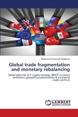 Global trade fragmentation and monetary rebalancing - Anderson Emmanuel Oriakpono - 9786209038464