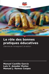 Le rôle des bonnes pratiques éducatives - Manuel Castillo García ; Luis V Amador Muñoz ; Manuel J Ramos Corpas - 9786209040153