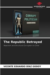 The Republic Betrayed - Vicente Eduardo Díaz Godoy - 9786209079665