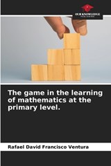 The game in the learning of mathematics at the primary level. - Rafael David Francisco Ventura - 9786209100079