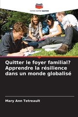 Quitter le foyer familial? Apprendre la résilience dans un monde globalisé - Mary Ann Tetreault - 9786209124495