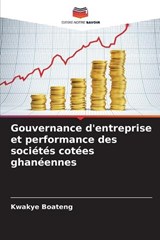 Gouvernance d'entreprise et performance des sociétés cotées ghanéennes - Kwakye Boateng - 9786209263187