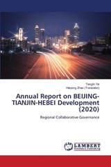 Annual Report on BEIJING-TIANJIN-HEBEI Development (2020) - Tanglin Ye ; Haiyong Zhao (Translator) - 9786209409127