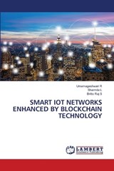 Smart Iot Networks Enhanced by Blockchain Technology - Umamageshwari R ; Sharmila L ; Britto Raj S - 9786209423147