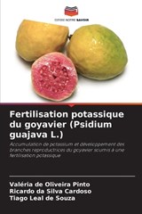 Fertilisation potassique du goyavier (Psidium guajava L.) - Valéria de Oliveira Pinto ; Ricardo Da Silva Cardoso ; Tiago Leal de Souza - 9786209423604
