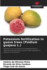Potassium fertilization in guava trees (Psidium guajava L.) - Valéria de Oliveira Pinto ; Ricardo Da Silva Cardoso ; Tiago Leal de Souza - 9786209431289