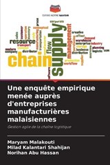Une enquête empirique menée auprès d'entreprises manufacturières malaisiennes - Maryam Malakouti ; Milad Kalantari Shahijan ; Norihan Abu Hassan - 9786209443770