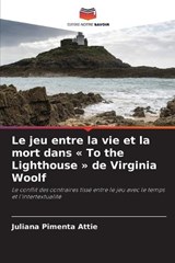 Le jeu entre la vie et la mort dans To the Lighthouse de Virginia Woolf - Juliana Pimenta Attie - 9786209467387