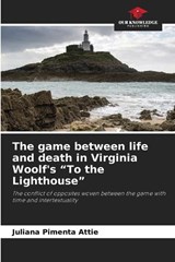 The game between life and death in Virginia Woolf's "To the Lighthouse" - Juliana Pimenta Attie - 9786209475061