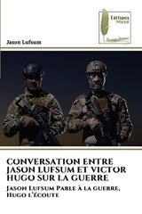 Conversation Entre Jason Lufsum Et Victor Hugo Sur La Guerre - Jason Lufsum - 9786209483325