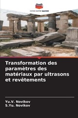 Transformation des paramètres des matériaux par ultrasons et revêtements - Yu V Novikov ; S Yu Novikov - 9786209536014
