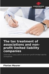 The tax treatment of associations and non-profit limited liability companies - Florian Maurer - 9786209536397