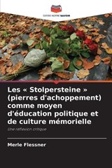 Les Stolpersteine (pierres d'achoppement) comme moyen d'éducation politique et de culture mémorielle - Merle Flessner - 9786209537578