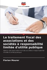 Le traitement fiscal des associations et des sociétés à responsabilité limitée d'utilité publique - Florian Maurer - 9786209541513