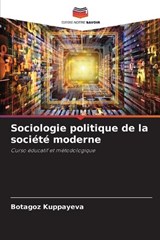 Sociologie politique de la société moderne - Botagoz Kuppayeva - 9786209552885