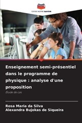 Enseignement semi-présentiel dans le programme de physique - Rosa Maria Da Silva ; Alexandra Bujokas de Siqueira - 9786209591785