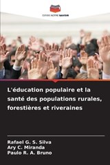 L'éducation populaire et la santé des populations rurales, forestières et riveraines - Rafael G S Silva ; Ary C Miranda ; Paulo R a Bruno - 9786209592133