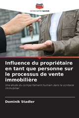 Influence du propriétaire en tant que personne sur le processus de vente immobilière - Dominik Stadler - 9786209620539