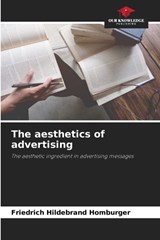 The aesthetics of advertising - Friedrich Hildebrand Homburger - 9786209637599