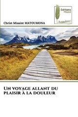 Un voyage allant du plaisir à la douleur - Christ Misaint Matoumona - 9786209640872