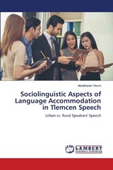 Sociolinguistic Aspects of Language Accommodation in Tlemcen Speech - Abdelkader Hocini - 9786209674150
