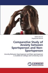 Comparative Study of Anxiety between Sportsperson and Non-Sportsperson - Satish Sharma ; Gaganpreet Sharma - 9786209709784