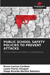 Public School Safety Policies to Prevent Attacks - Bruna Larissa Cardoso ; Luane Flores Chuquel ; Diogo Ricardo Martins Balestra - 9786209826795