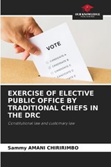 Exercise of Elective Public Office by Traditional Chiefs in the Drc - Sammy Amani Chiririmbo - 9786209863394