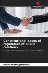 Constitutional bases of regulation of public relations - Rashit Nurmagambetov - 9786209870323