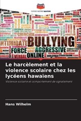 Le harcèlement et la violence scolaire chez les lycéens hawaïens - Hans Wilhelm - 9786209920172