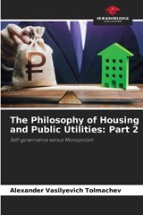The Philosophy of Housing and Public Utilities - Alexander Vasilyevich Tolmachev - 9786209927997