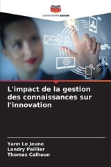 L'impact de la gestion des connaissances sur l'innovation - Yann Le Jeune ; Landry Paillier ; Thomas Calhoun - 9786209951725