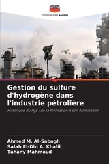Gestion du sulfure d'hydrogène dans l'industrie pétrolière - Ahmed M Al-Sabagh ; Salah El-Din A Khalil ; Tahany Mahmoud - 9786209976698
