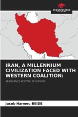 Iran, a Millennium Civilization Faced with Western Coalition - Jacob Harmeu Beide - 9786209986826